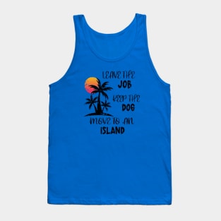 Distressed Leave The Job Keep The Dog Move To An Island Tank Top